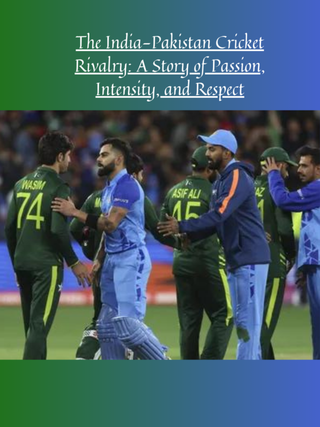 India vs Pakistan: The Greatest Cricket Rivalry